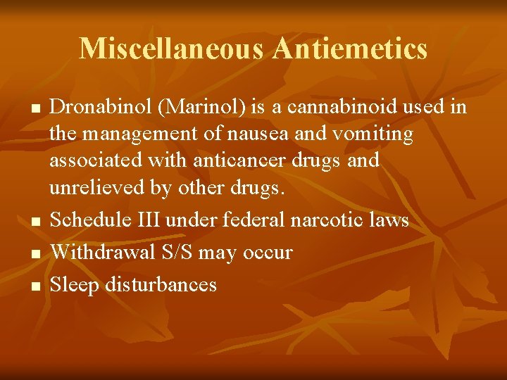 Miscellaneous Antiemetics n n Dronabinol (Marinol) is a cannabinoid used in the management of