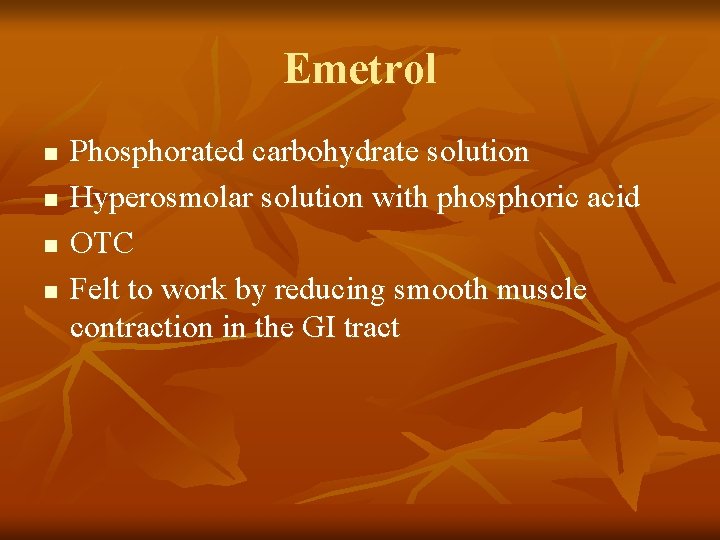 Emetrol n n Phosphorated carbohydrate solution Hyperosmolar solution with phosphoric acid OTC Felt to