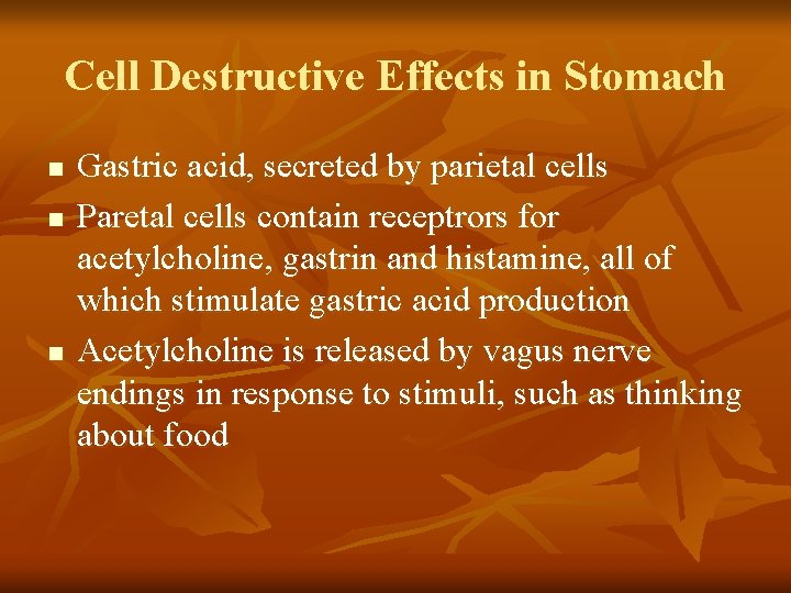 Cell Destructive Effects in Stomach n n n Gastric acid, secreted by parietal cells