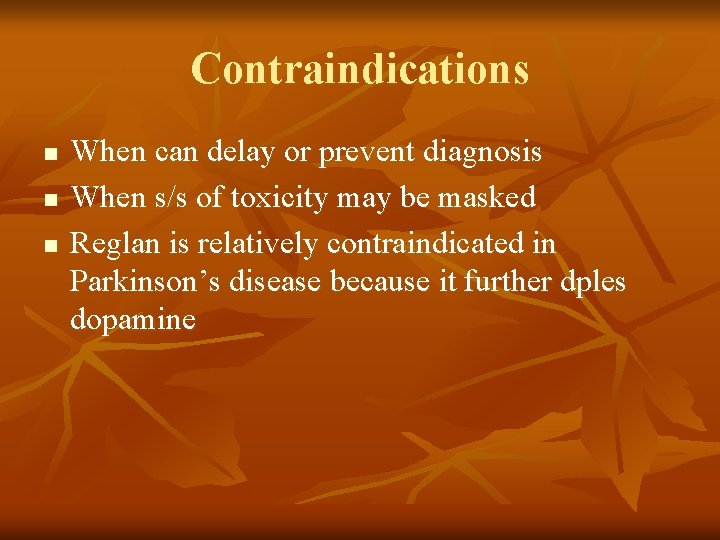 Contraindications n n n When can delay or prevent diagnosis When s/s of toxicity