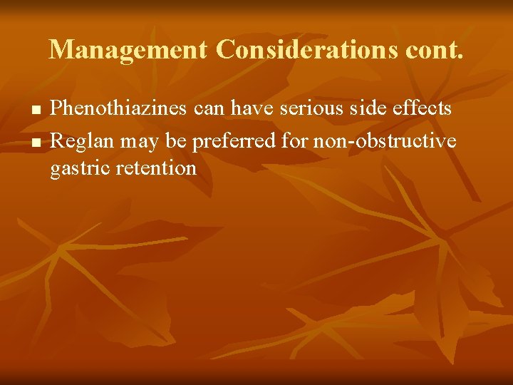 Management Considerations cont. n n Phenothiazines can have serious side effects Reglan may be