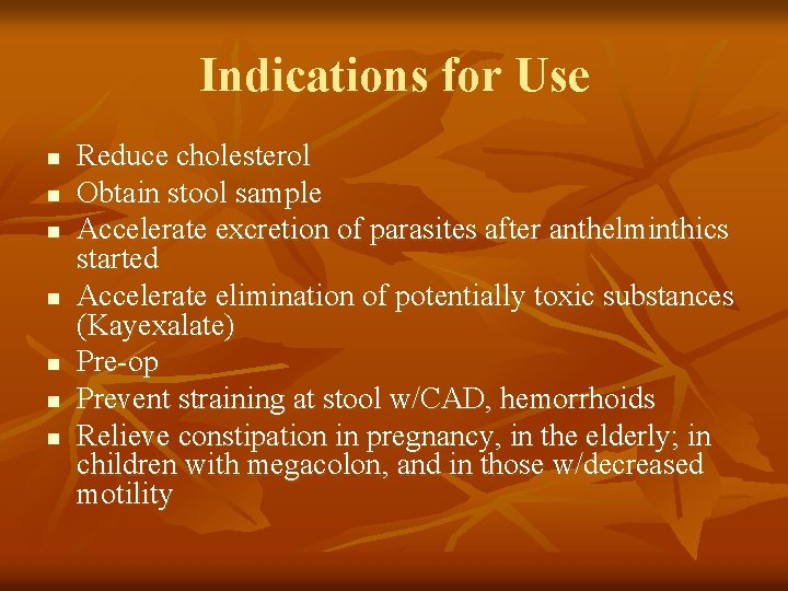 Indications for Use n n n n Reduce cholesterol Obtain stool sample Accelerate excretion