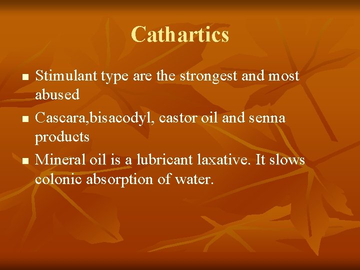 Cathartics n n n Stimulant type are the strongest and most abused Cascara, bisacodyl,