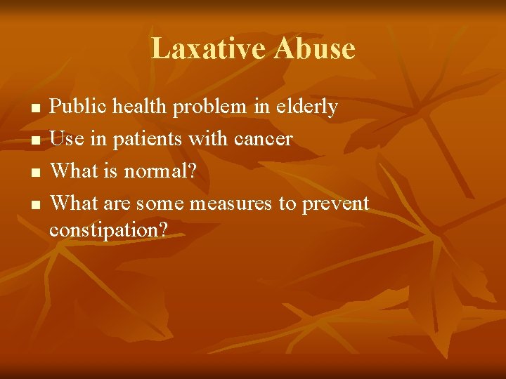 Laxative Abuse n n Public health problem in elderly Use in patients with cancer