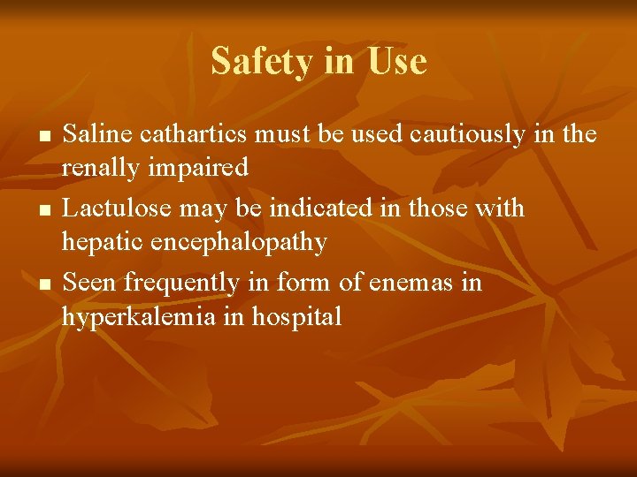 Safety in Use n n n Saline cathartics must be used cautiously in the
