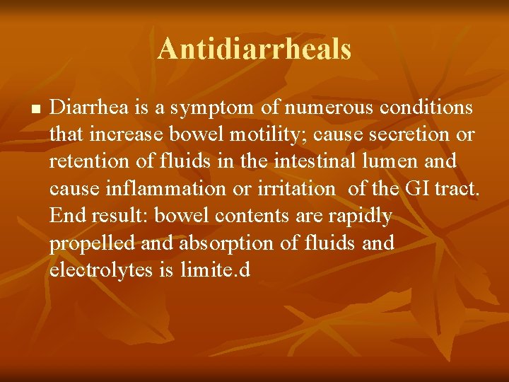 Antidiarrheals n Diarrhea is a symptom of numerous conditions that increase bowel motility; cause