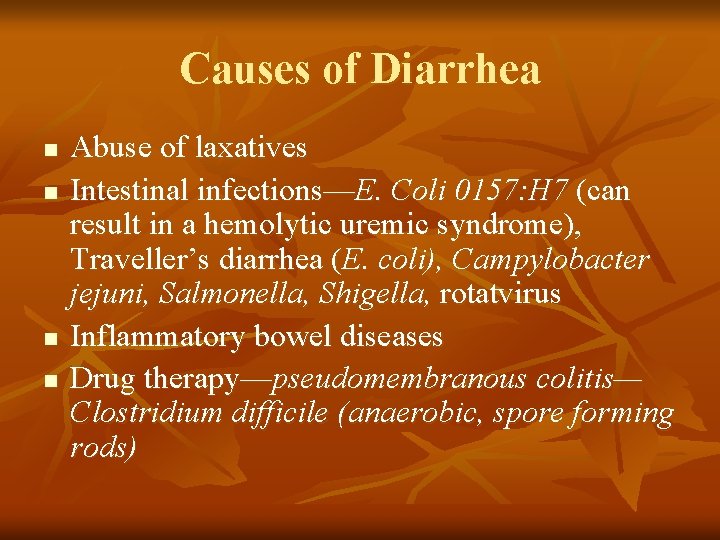 Causes of Diarrhea n n Abuse of laxatives Intestinal infections—E. Coli 0157: H 7