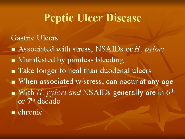 Peptic Ulcer Disease Gastric Ulcers n Associated with stress, NSAIDs or H. pylori n