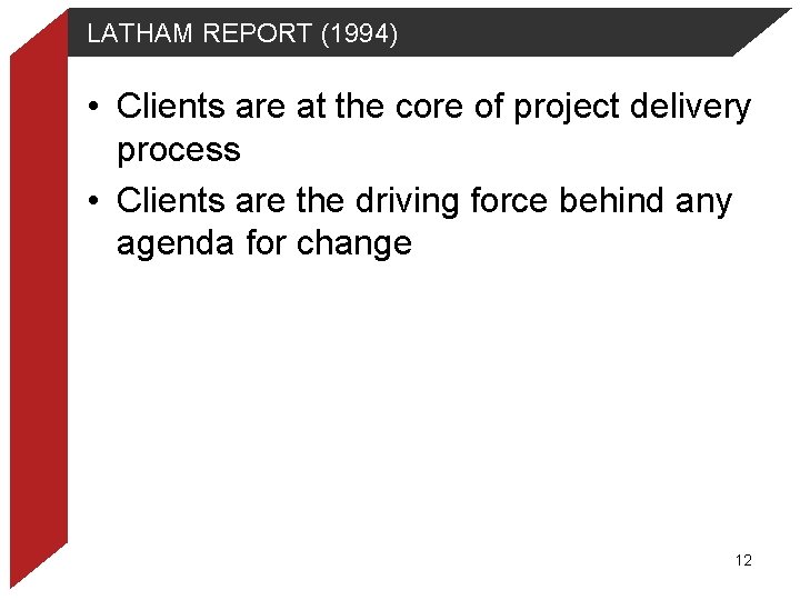 LATHAM REPORT (1994) • Clients are at the core of project delivery process •