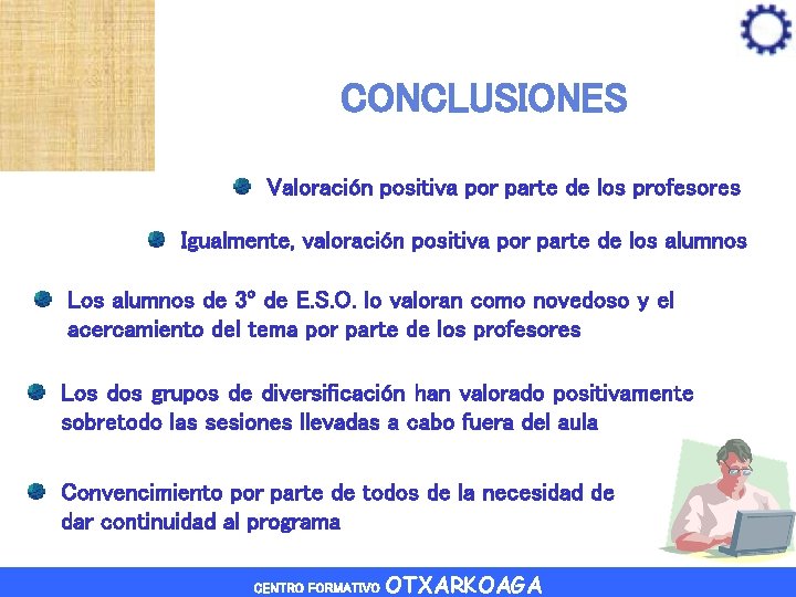 CONCLUSIONES Valoración positiva por parte de los profesores Igualmente, valoración positiva por parte de