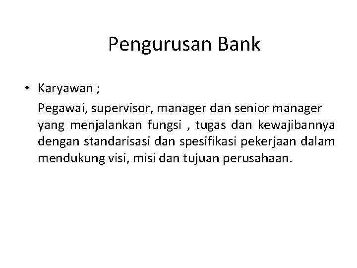 Pengurusan Bank • Karyawan ; Pegawai, supervisor, manager dan senior manager yang menjalankan fungsi