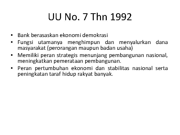 UU No. 7 Thn 1992 • Bank berasaskan ekonomi demokrasi • Fungsi utamanya menghimpun