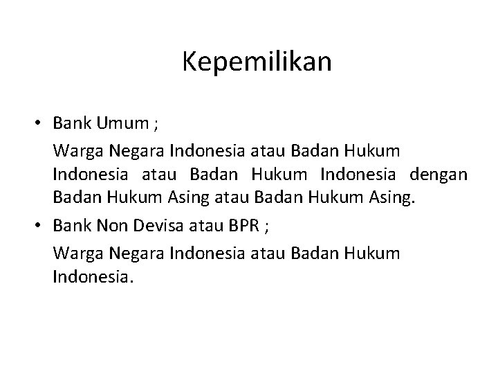 Kepemilikan • Bank Umum ; Warga Negara Indonesia atau Badan Hukum Indonesia dengan Badan