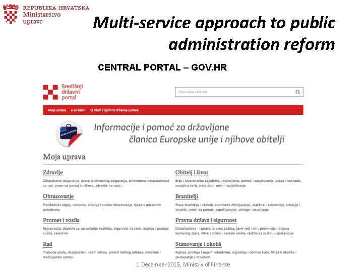 Multi-service approach to public administration reform CENTRAL PORTAL – GOV. HR 1 December 2015,