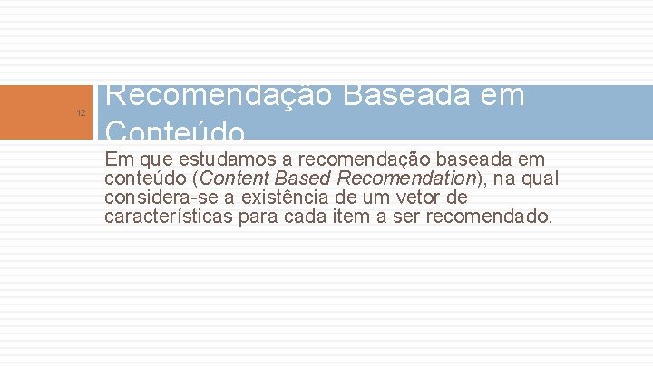 12 Recomendação Baseada em Conteúdo Em que estudamos a recomendação baseada em conteúdo (Content