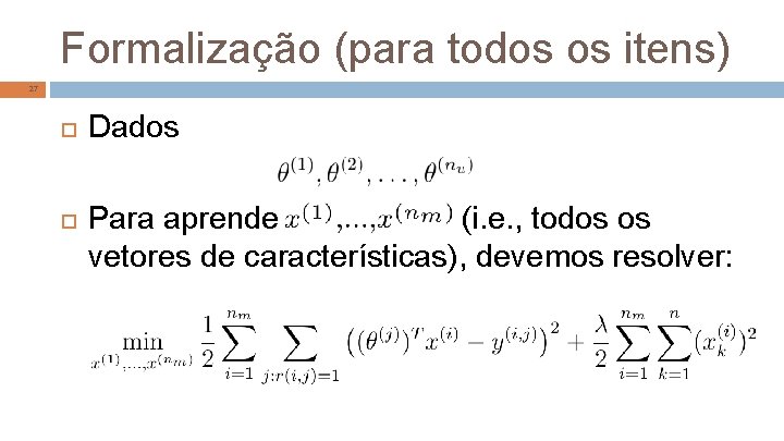 Formalização (para todos os itens) 27 Dados Para aprender , (i. e. , todos