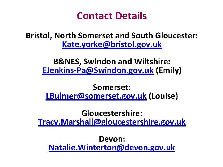 Contact Details Bristol, North Somerset and South Gloucester: Kate. yorke@bristol. gov. uk B&NES, Swindon