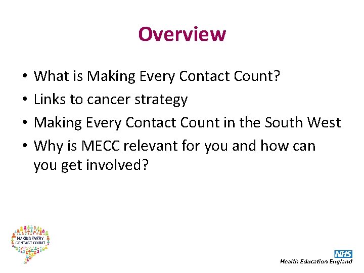 Overview • • What is Making Every Contact Count? Links to cancer strategy Making