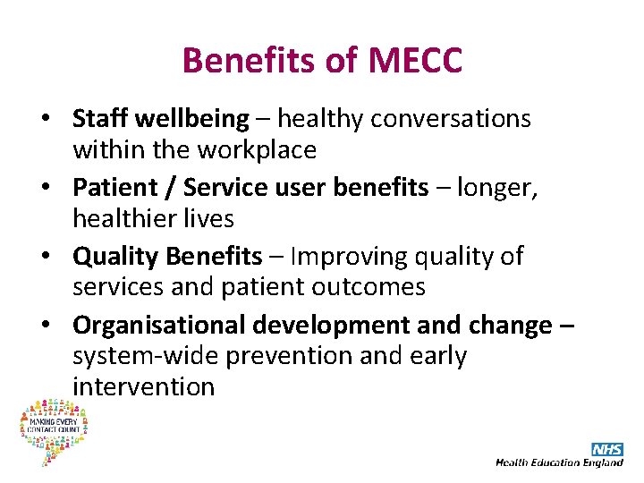 Benefits of MECC • Staff wellbeing – healthy conversations within the workplace • Patient