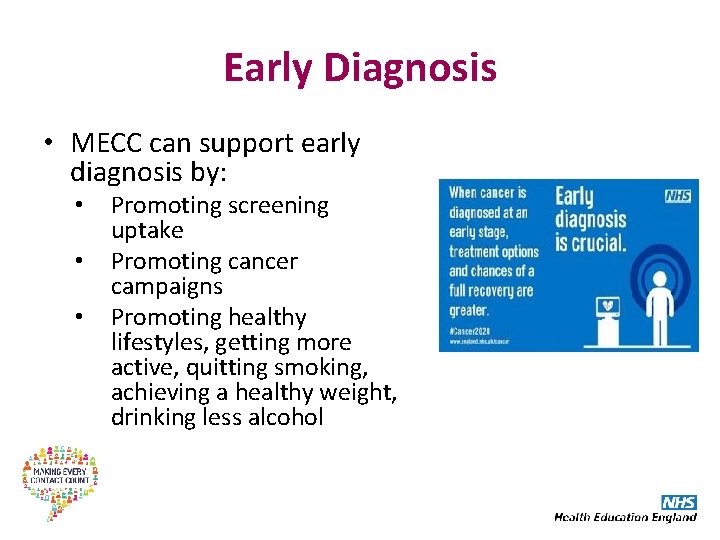 Early Diagnosis • MECC can support early diagnosis by: • • • Promoting screening