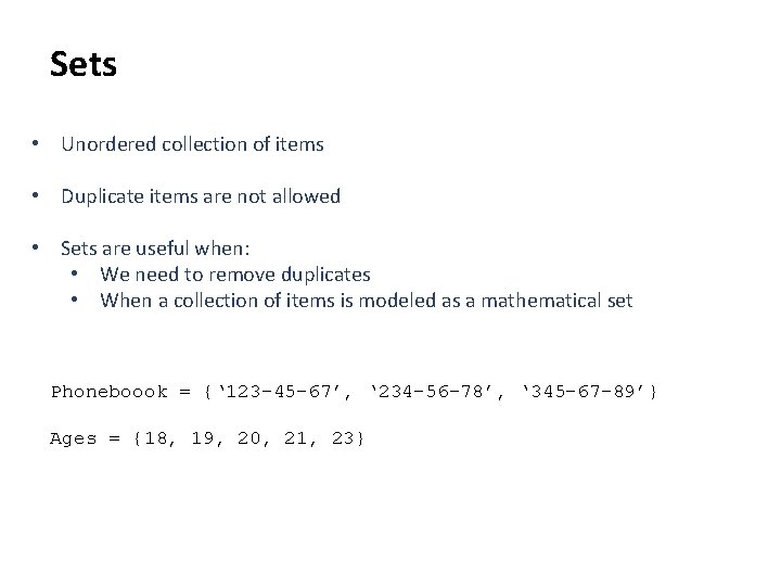 Sets • Unordered collection of items • Duplicate items are not allowed • Sets Sets • Unordered collection of items • Duplicate items are not allowed • Sets