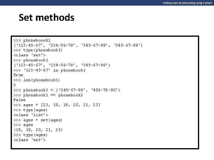 Introduction to Computing Using Python Set methods >>> phoneboook 1 {‘ 123 -45 -67’, Introduction to Computing Using Python Set methods >>> phoneboook 1 {‘ 123 -45 -67’,
