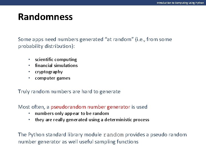 Introduction to Computing Using Python Randomness Some apps need numbers generated “at random” (i. Introduction to Computing Using Python Randomness Some apps need numbers generated “at random” (i.