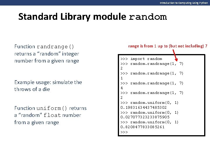 Introduction to Computing Using Python Standard Library module random Function randrange() returns a “random” Introduction to Computing Using Python Standard Library module random Function randrange() returns a “random”