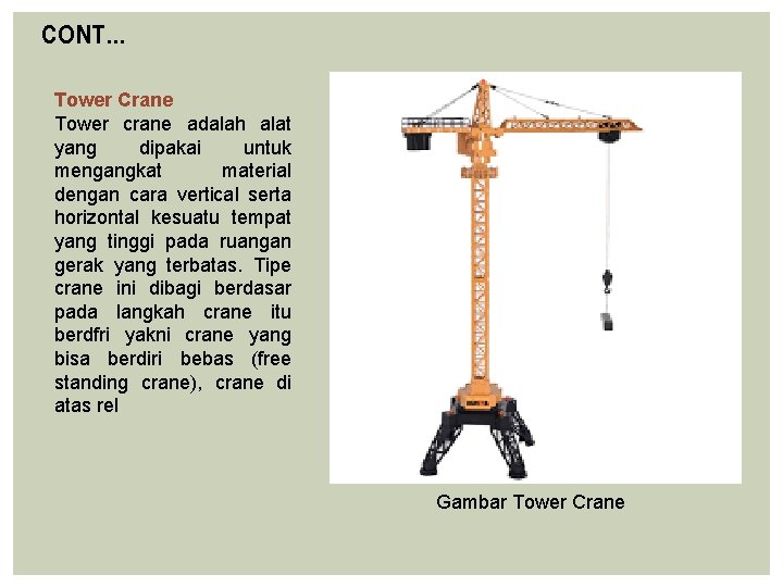 CONT… Tower Crane Tower crane adalah alat yang dipakai untuk mengangkat material dengan cara