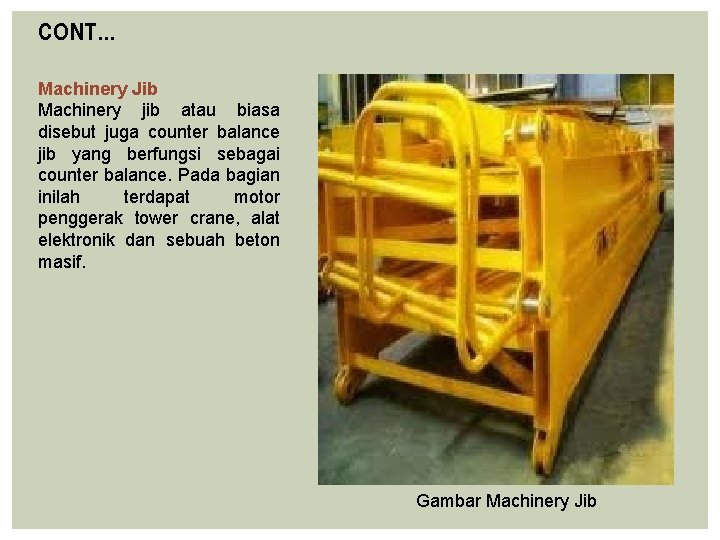 CONT… Machinery Jib Machinery jib atau biasa disebut juga counter balance jib yang berfungsi