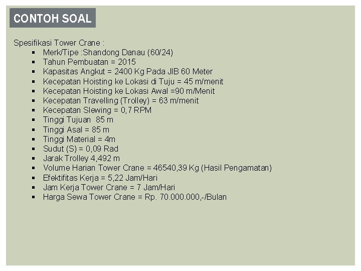 CONTOH SOAL Spesifikasi Tower Crane : § Merk/Tipe : Shandong Danau (60/24) § Tahun