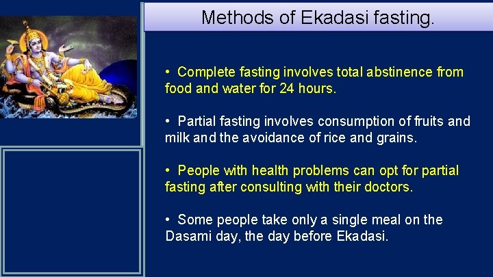 Methods of Ekadasi fasting. • Complete fasting involves total abstinence from food and water