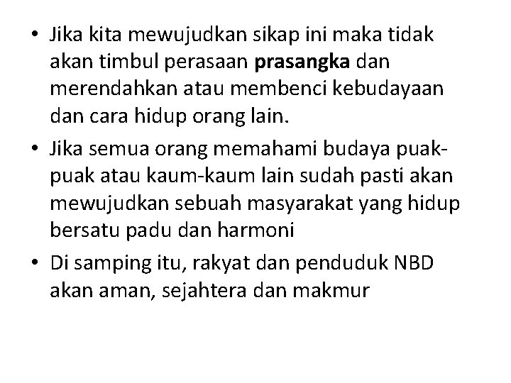  • Jika kita mewujudkan sikap ini maka tidak akan timbul perasaan prasangka dan