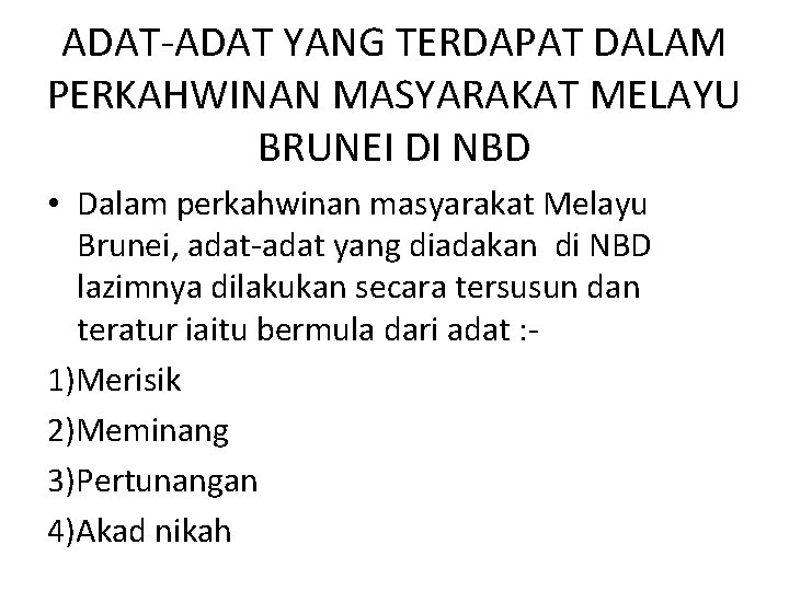 ADAT-ADAT YANG TERDAPAT DALAM PERKAHWINAN MASYARAKAT MELAYU BRUNEI DI NBD • Dalam perkahwinan masyarakat