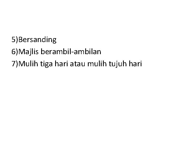 5)Bersanding 6)Majlis berambil-ambilan 7)Mulih tiga hari atau mulih tujuh hari 