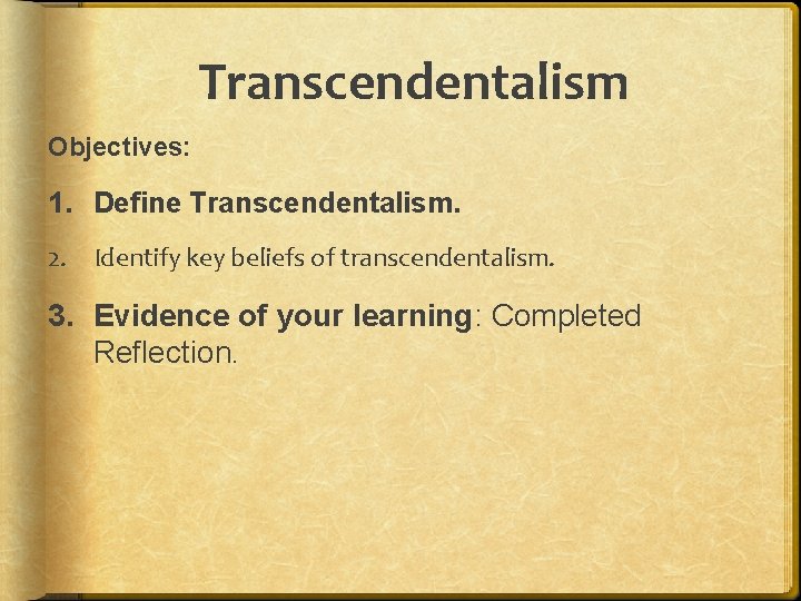 Transcendentalism Objectives: 1. Define Transcendentalism. 2. Identify key beliefs of transcendentalism. 3. Evidence of