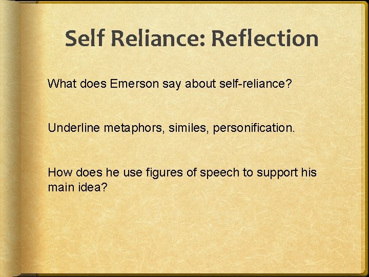 Self Reliance: Reflection What does Emerson say about self-reliance? Underline metaphors, similes, personification. How