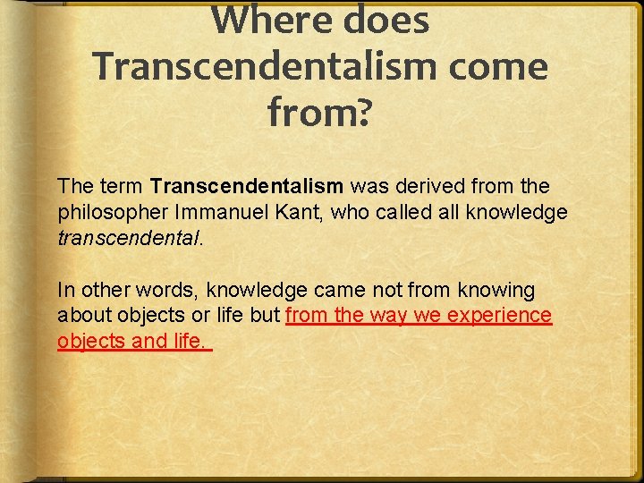 Where does Transcendentalism come from? The term Transcendentalism was derived from the philosopher Immanuel