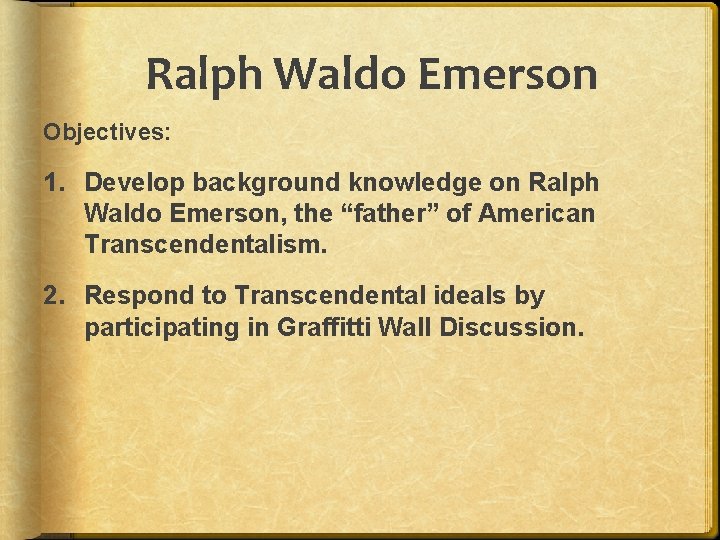 Ralph Waldo Emerson Objectives: 1. Develop background knowledge on Ralph Waldo Emerson, the “father”