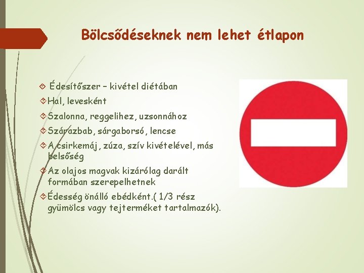 Bölcsődéseknek nem lehet étlapon Édesítőszer – kivétel diétában Hal, levesként Szalonna, reggelihez, uzsonnához Szárazbab,