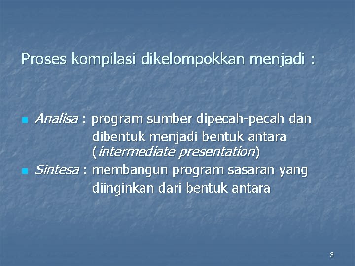 Proses kompilasi dikelompokkan menjadi : n n Analisa : program sumber dipecah-pecah dan dibentuk