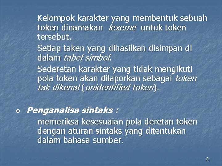 Kelompok karakter yang membentuk sebuah token dinamakan lexeme untuk token tersebut. Setiap taken yang