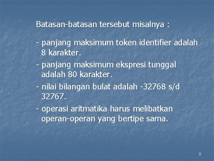 Batasan-batasan tersebut misalnya : - panjang maksimum token identifier adalah 8 karakter. - panjang