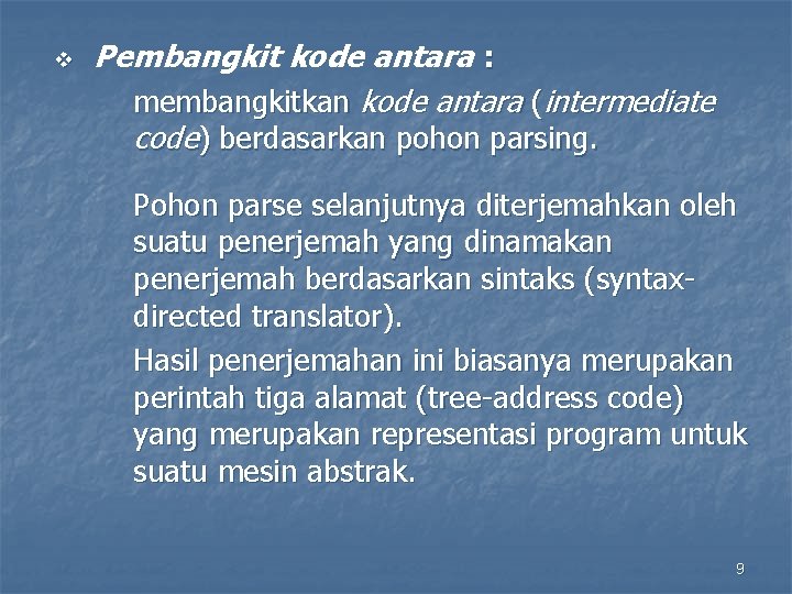 v Pembangkit kode antara : membangkitkan kode antara (intermediate code) berdasarkan pohon parsing. Pohon
