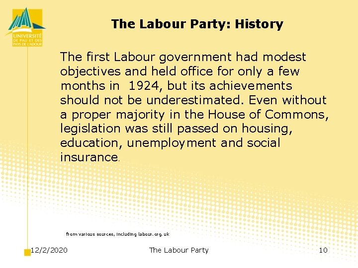 The Labour Party: History The first Labour government had modest objectives and held office
