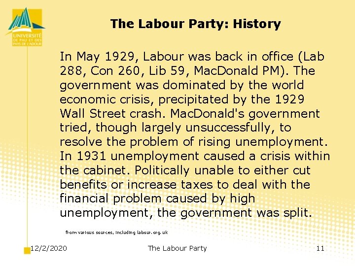 The Labour Party: History In May 1929, Labour was back in office (Lab 288,