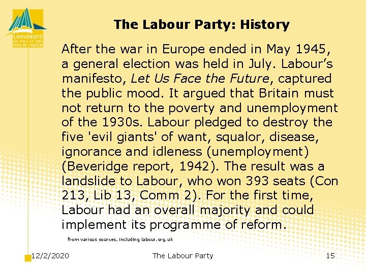 The Labour Party: History After the war in Europe ended in May 1945, a