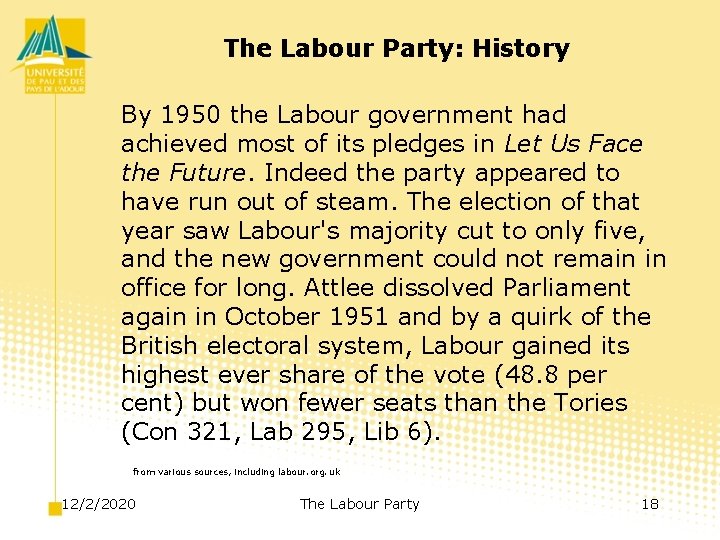 The Labour Party: History By 1950 the Labour government had achieved most of its