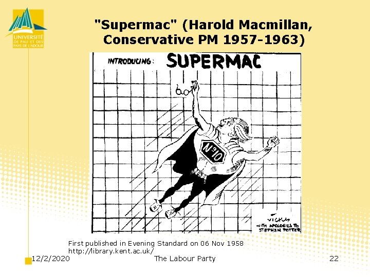 "Supermac" (Harold Macmillan, Conservative PM 1957 -1963) First published in Evening Standard on 06