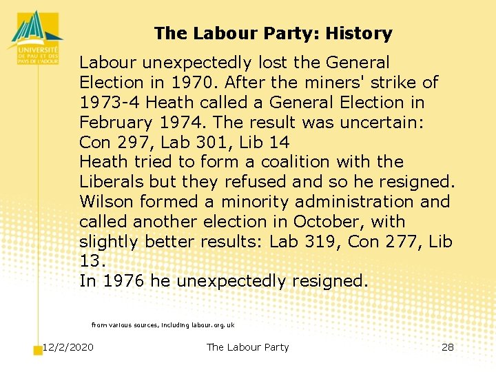 The Labour Party: History Labour unexpectedly lost the General Election in 1970. After the